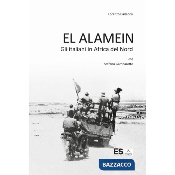 El Alamein. Gli italiani in Africa del Nord
