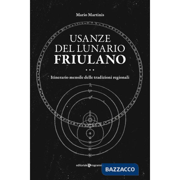 Usanze del lunario friulano. Itinerario mensile delle tradizioni regionali