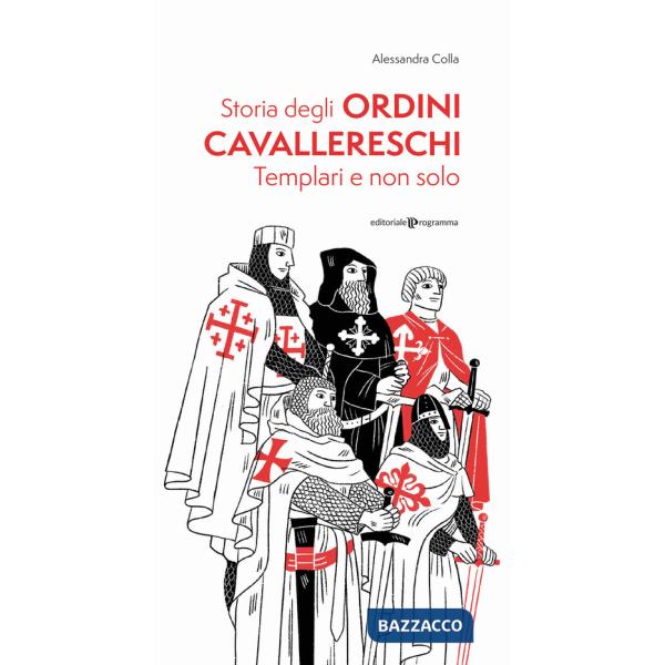 Storia degli ordini cavallereschi. Templari e non solo. Ediz. illustrata