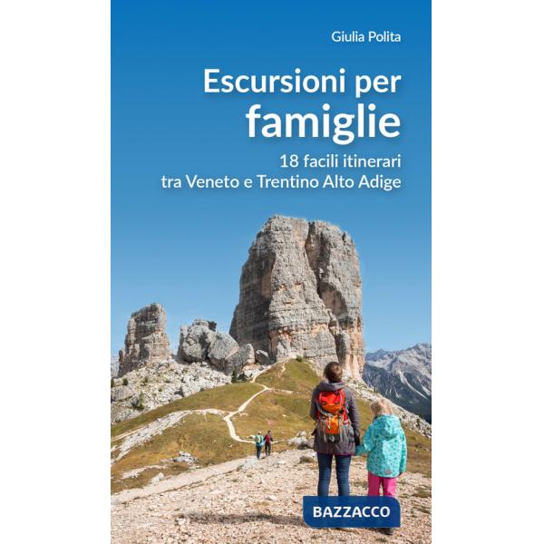 Escursioni per famiglie. 18 facili itinerari tra Veneto e Trentino Alto Adige