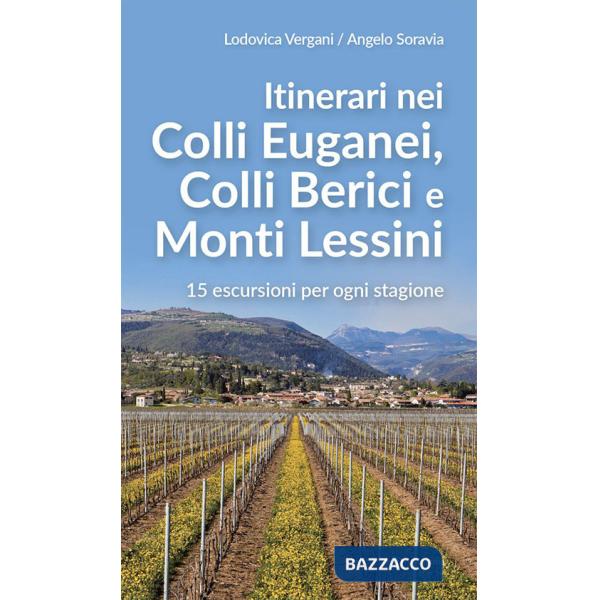 Itinerari nei Colli Euganei, Colli Iberici e Monti Lessini. 15 escursioni per ogni stagione