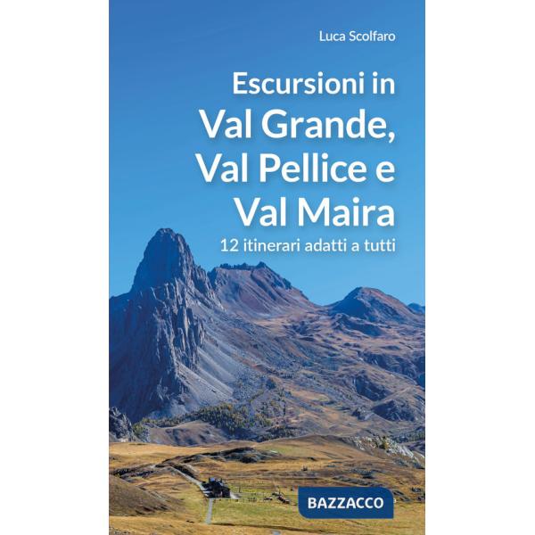 Escursioni in Val Grande, Val Pellice e Val Maira. 12 itinerari adatti a tutti