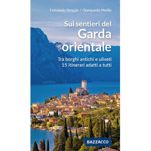 Sui sentieri del Garda orientale. Tra borghi antichi e uliveti. 15 itinerari adatti a tutti