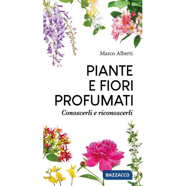 Piante e fiori profumati. Conoscerli e riconoscerli