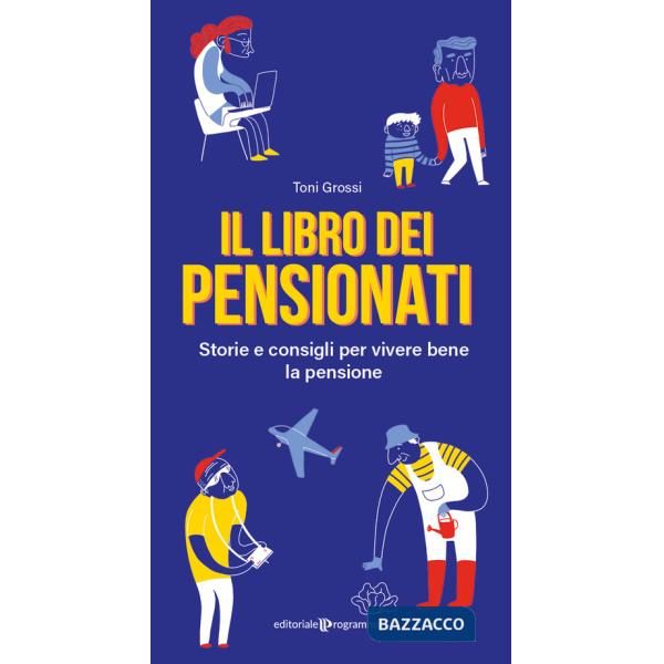 Libro dei pensionati. Storie e consigli per vivere bene la pensione (Il)