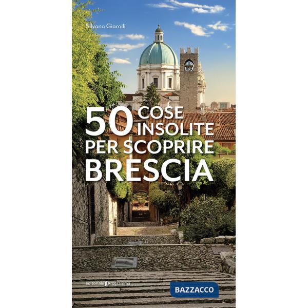 50 cose insolite per scoprire Brescia