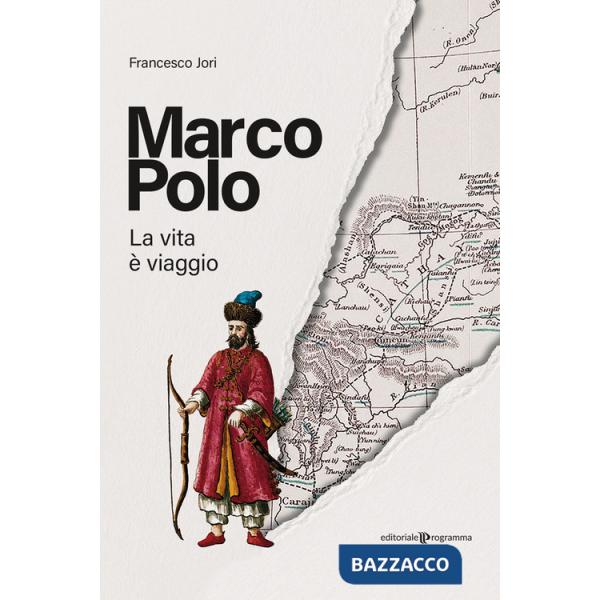 Marco Polo. La vita è viaggio