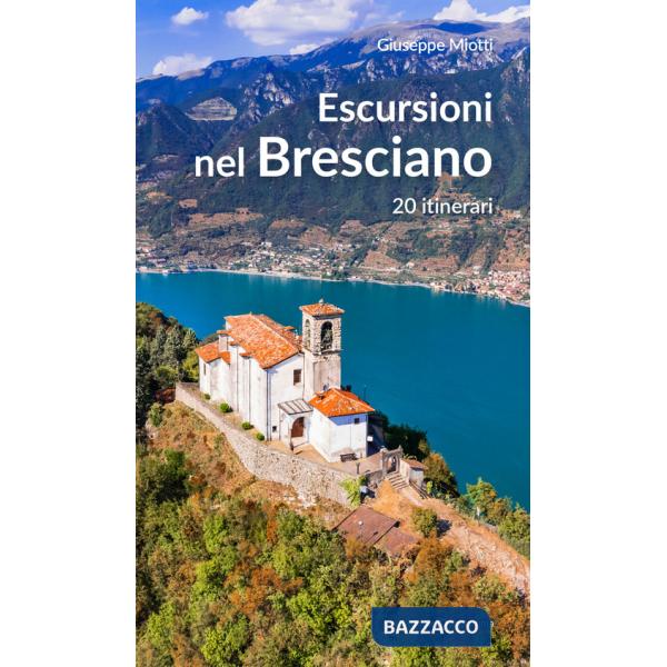 Escursioni nel bresciano. 20 itinerari