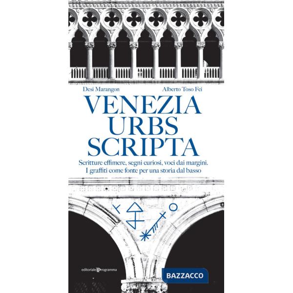 Venezia urbs scripta. Scritture effimere, segni curiosi, voci dai margini. I graffiti come fonte per una storia dal basso
