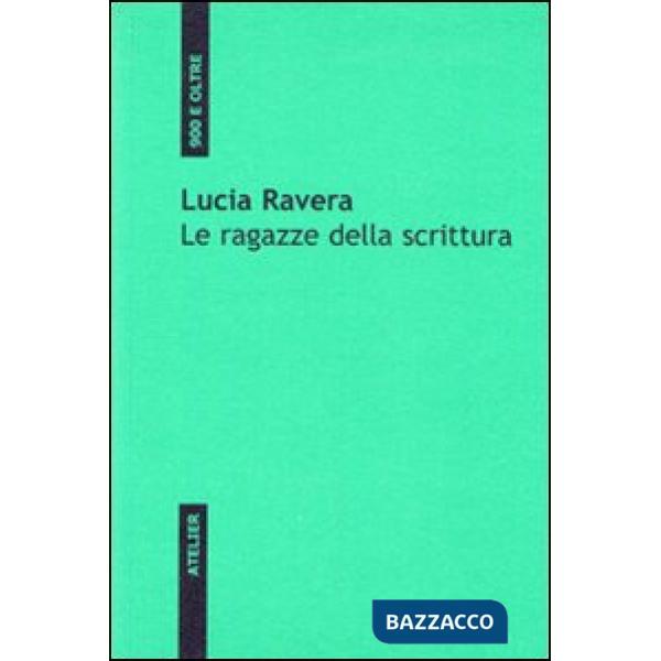 Ragazze della scrittura. Oltre i tabù, la letteratura contemporanea femminile in Italia (Le)