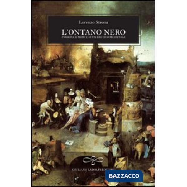 Ontano nero. Passione e morte di un eretico medioevale (L')