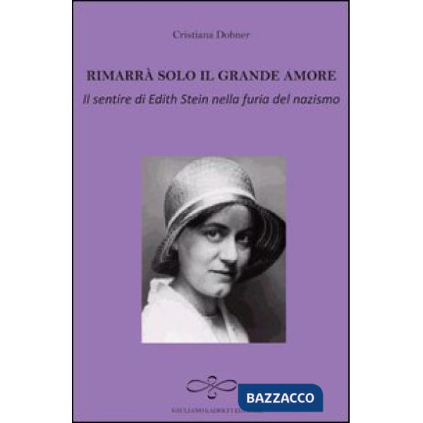 Rimarrà solo il grande amore. Il sentire di Edith Stein nella furia del nazismo
