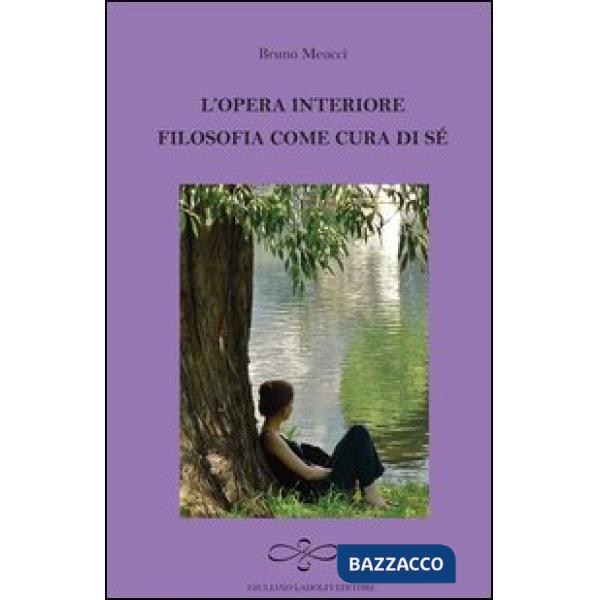 Opera interiore. Filosofia come cura di sé (L')