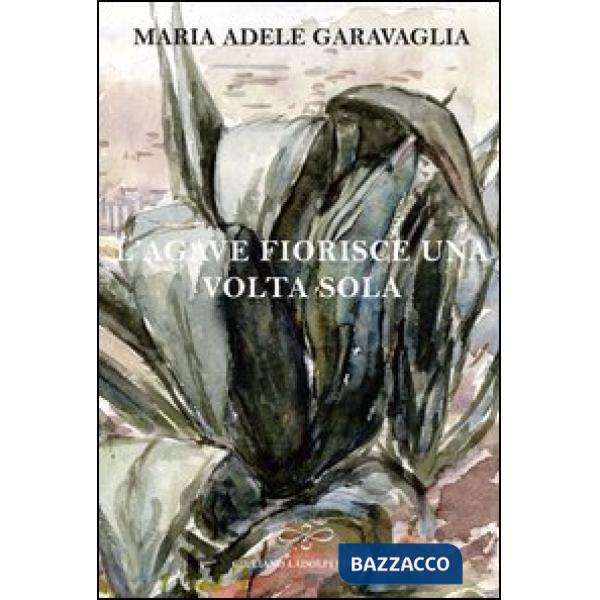 Agave fiorisce una volta sola (L')