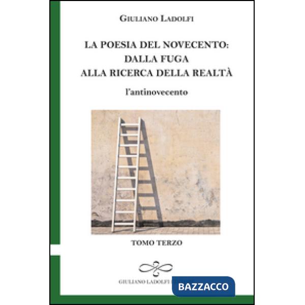 Poesia del Novecento. Dalla fuga alla ricerca della parola. L'antinovecento (La). Vol. 3