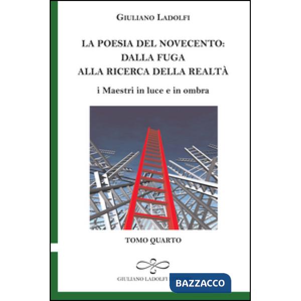 Poesia del Novecento. Dalla fuga alla ricerca della parola. I maestri in luce e in ombra (La). Vol. 4