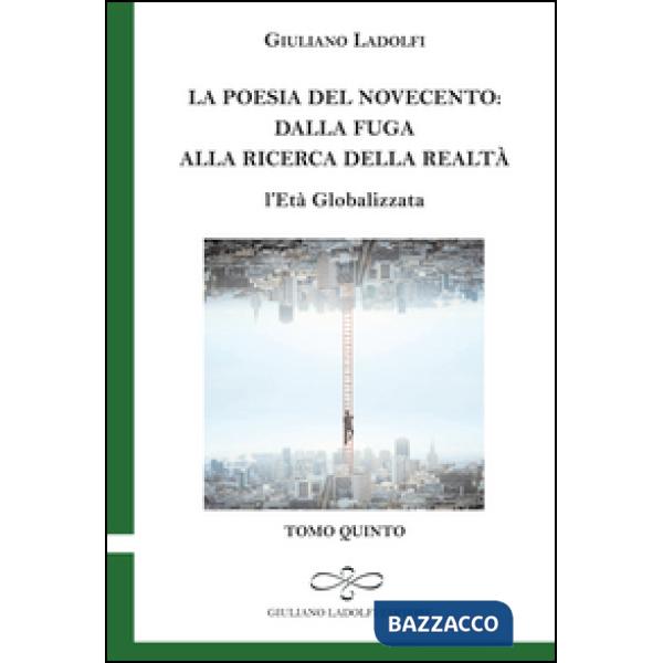 Poesia del Novecento. Dalla fuga alla ricerca della parola. L'età globalizzata (La). Vol. 5