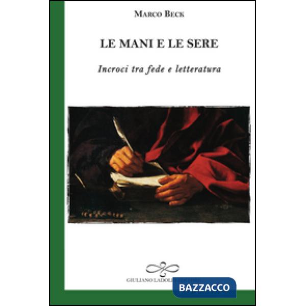 Mani e le sere. Incroci tra fede e letteratura (Le)