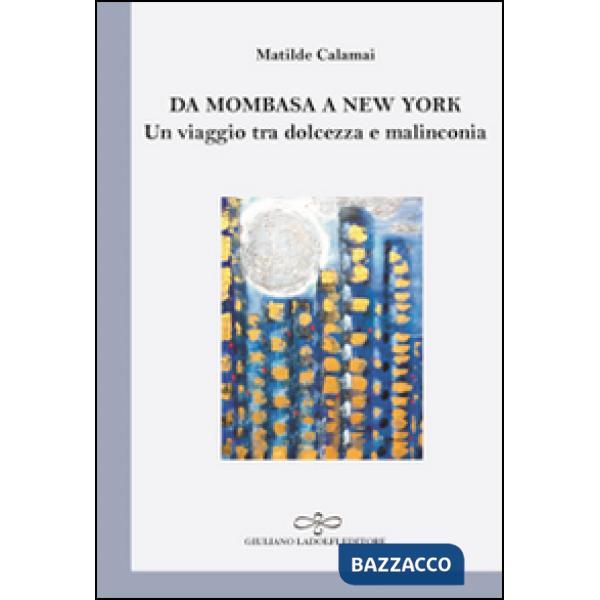 Da Mombasa a New York. Un viaggio tra dolcezza e malinconia