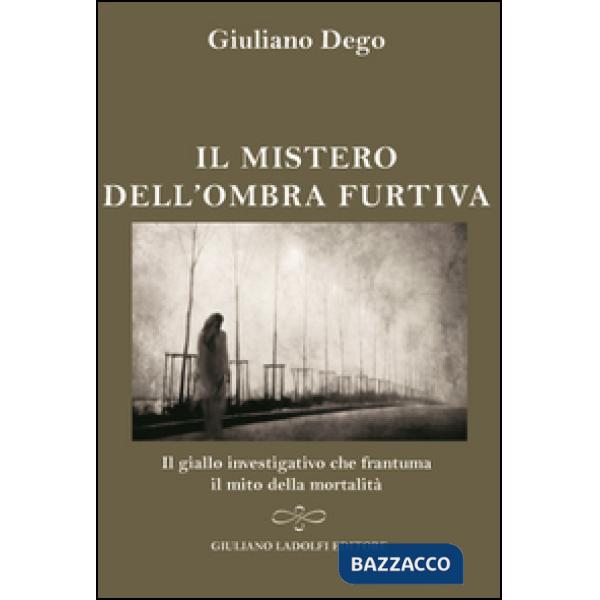 Mistero dell'ombra furtiva. Il giallo investigativo che frantuma della mortalità (Il)