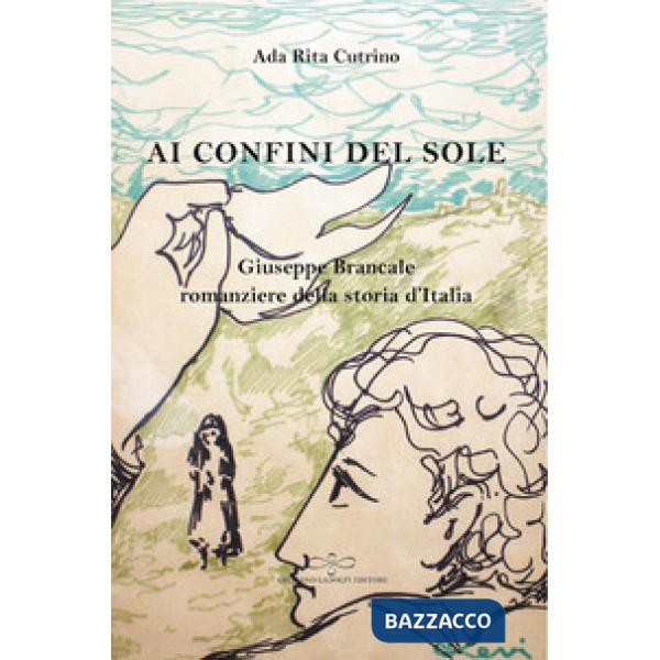 Ai confini del sole. Giuseppe Brancale romanziere della storia d'Italia