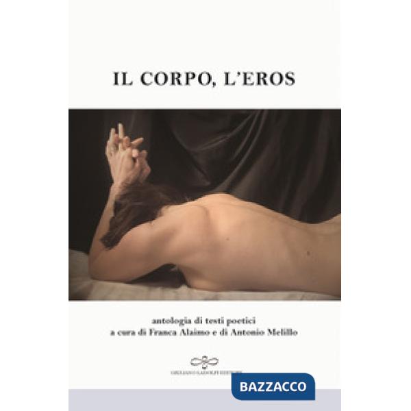 Corpo, l'eros. Antologia di testi poetici (Il)