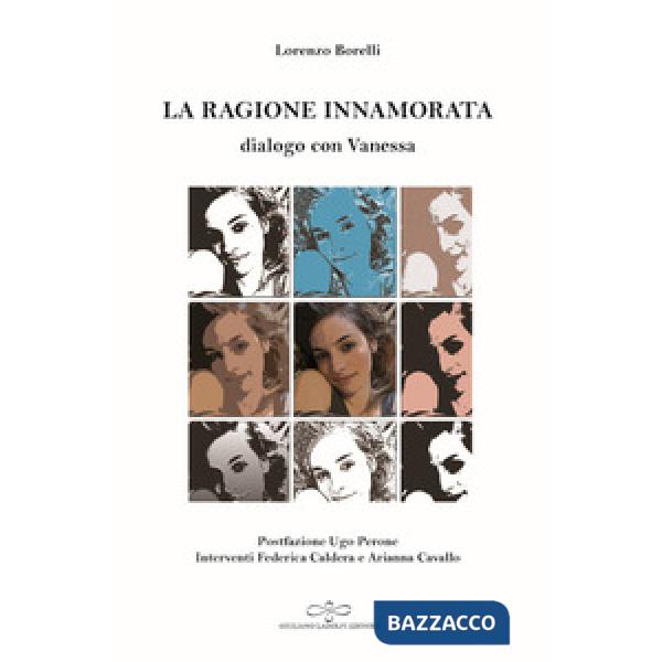 Ragione innamorata. Dialogo con Vanessa. Dialogo sull'amore in filosofia tra insegnante e allieva (La)