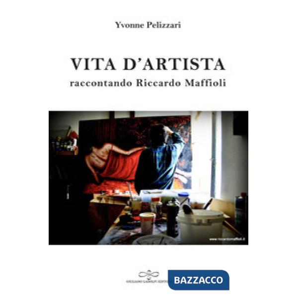 Vita d'artista. Raccontando Riccardo Maffioli