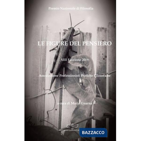 Figure del pensiero. XIII premio nazionale di filosofia edizione 2019. Associazione professionisti pratiche filosofiche (Le)