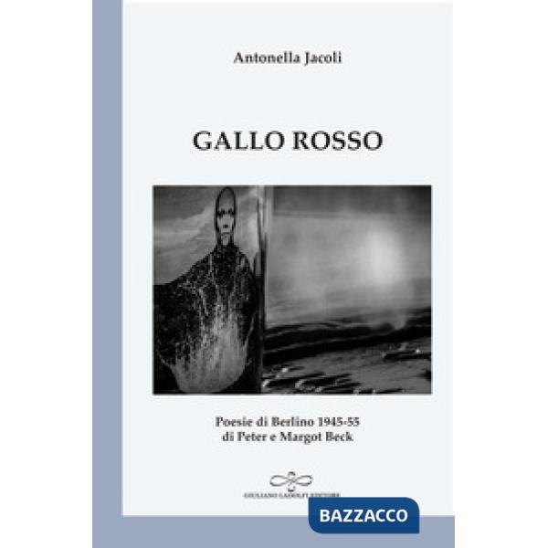 Gallo rosso. Poesie di Berlino 1945-1955 di Peter e Margot Beck