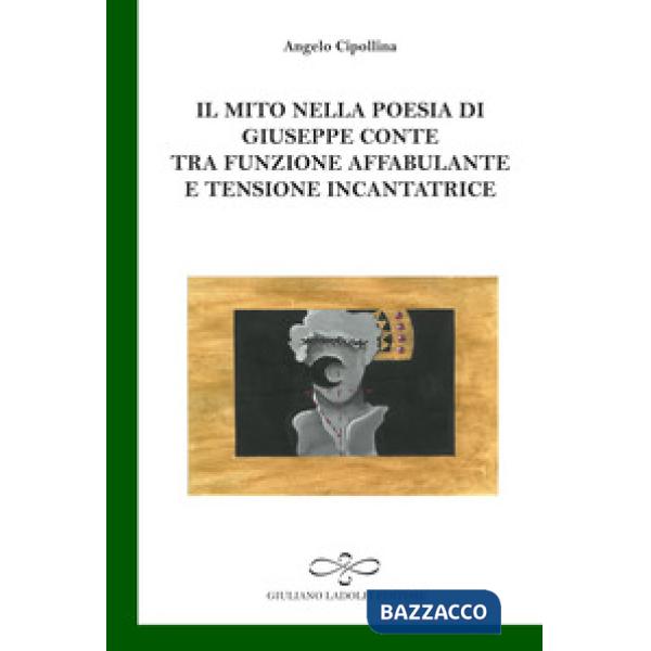 Mito nella poesia di Giuseppe Conte tra funzione affabulante e tensione incantatrice (Il)