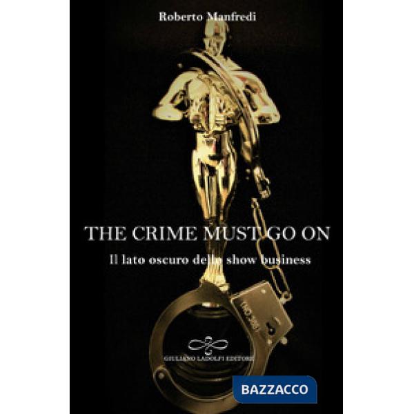 Crime must go on. Il lato oscuro dello show business (The)