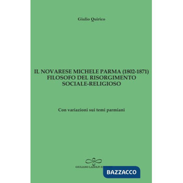 Novarese Michele Parma (1802-1827), filosofo del Risorgimento sociale-religioso. Con variazioni sui temi parmiani (Il)