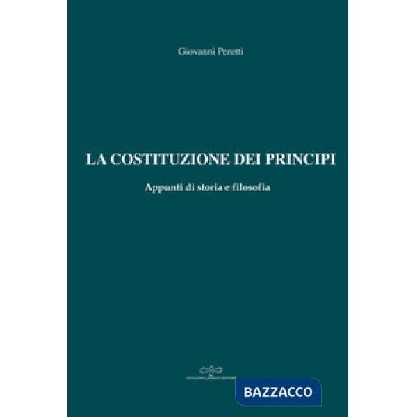 Costituzione dei principi. Appunti di storia e filosofia (La)