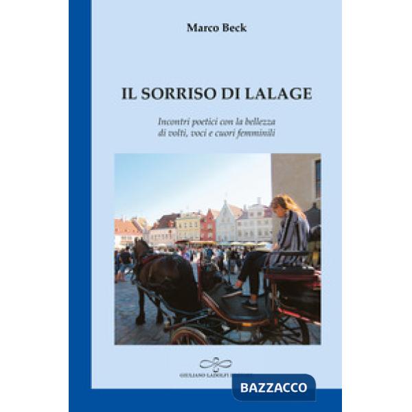 Sorriso di Lalage. Incontri poetici con la bellezza di volti, voci e cuori femminili (Il)