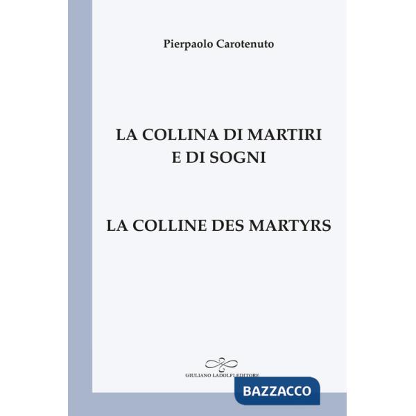 Collina di martiri e di sogni-La colline des martyrs. Ediz. bilingue (La)