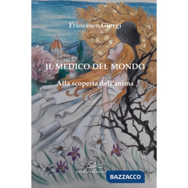 Medico del mondo. Alla scoperta dell'anima (Il)