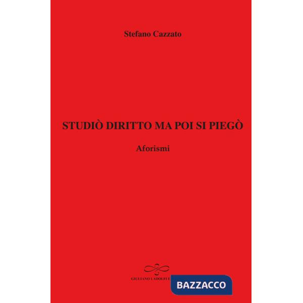 Studiò diritto ma poi si piegò. Aforismi