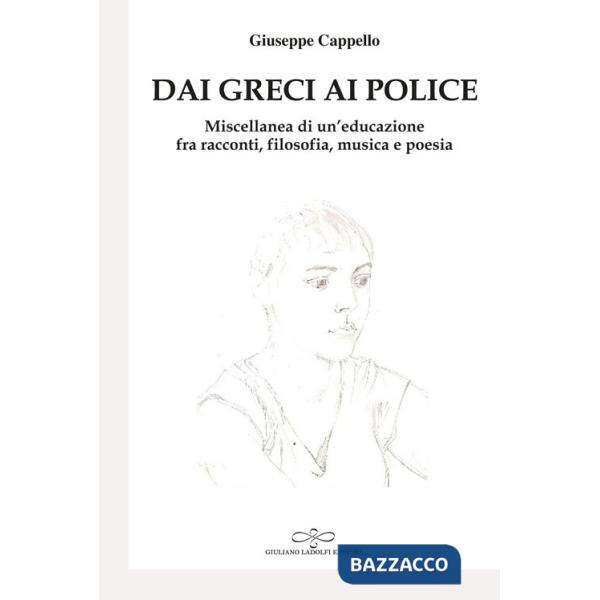 Dai Greci ai Police. Miscellanea di un'educazione fra racconti, filosofia, musica e poesia