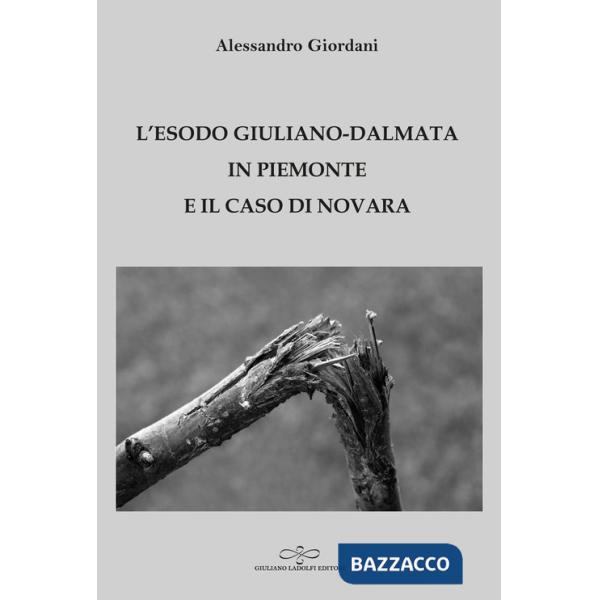 Esodo giuliano-dalmata in Piemonte e il caso di Novara (L')