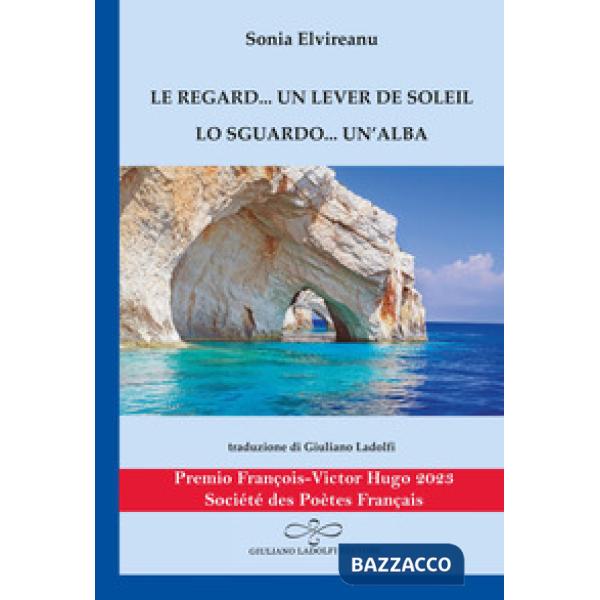 Le regard... un lever de soleil-Lo sguardo... un'alba. Ediz. bilingue