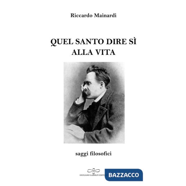 Quel santo dire sì alla vita. Saggi filosofici
