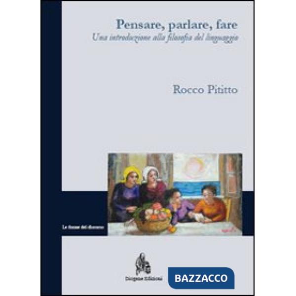 Pensare, parlare, fare. Una introduzione alla filosofia del linguaggio