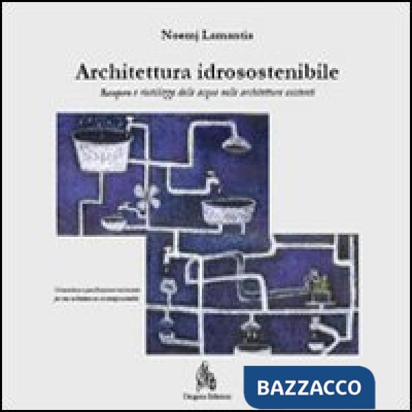 Architettura idrosostenibile. Recupero e riutilizzo delle acque nelle architettu