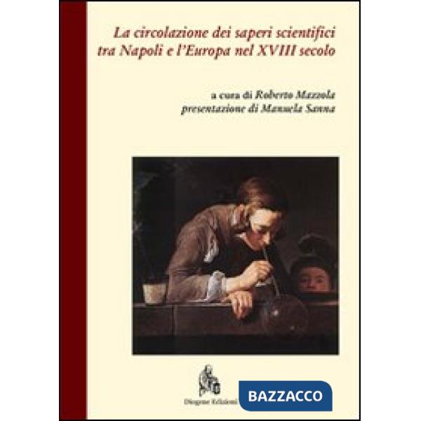 Circolazione dei saperi scientifici tra Napoli e l'Europa nel XVIII secolo (La)