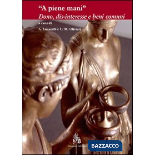 «A piene mani». Dono, dis-interesse e beni comuni