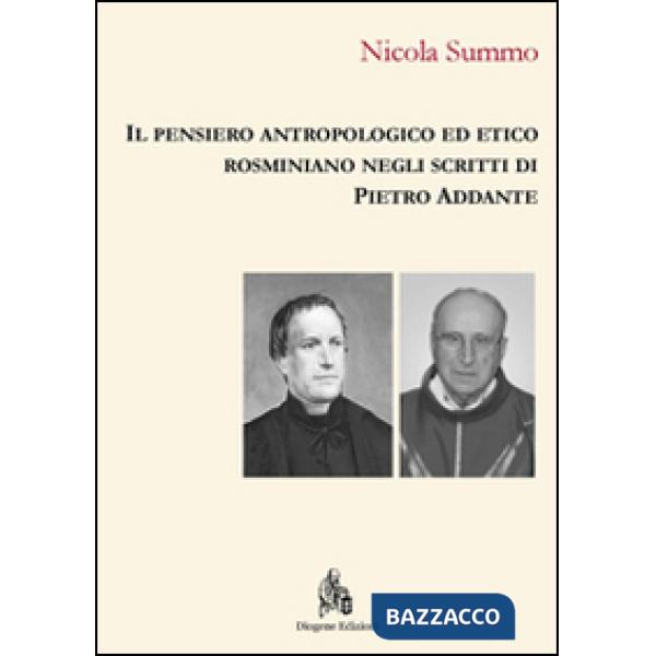 Pensiero antropologico ed etico rosminiano negli scritti di Pietro Addante (Il)