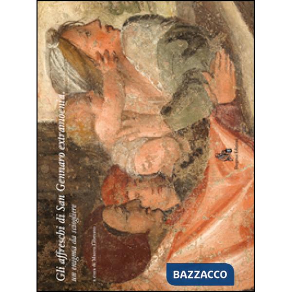 Affreschi di San Gennaro extra moenia. Un enigma da sciogliere. Ediz. illustrata