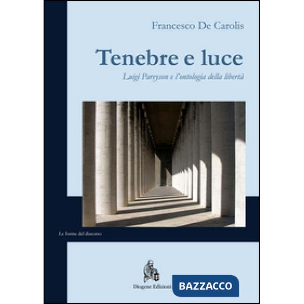 Tenebre e luce. Luigi Pareyson e l'ontologia della libertà