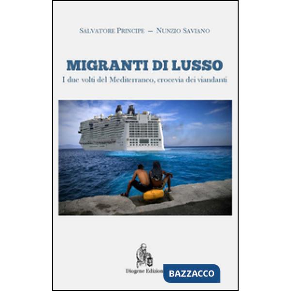 Migranti di lusso. I due volti del Mediterraneo, crocevia di viandanti. Nuova ediz.